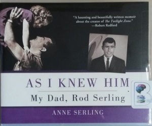 As I Knew Him - My Dad, Rod Serling written by Anne Serling performed by Anne Serling on CD (Unabridged)